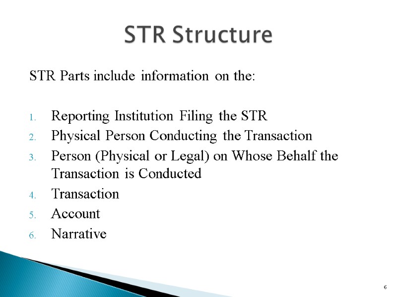 STR Parts include information on the:  Reporting Institution Filing the STR Physical Person